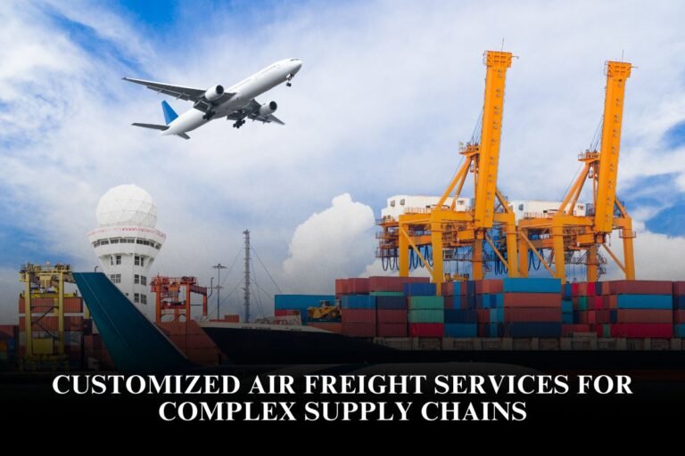 Customized Air Freight Services for Complex Supply Chains