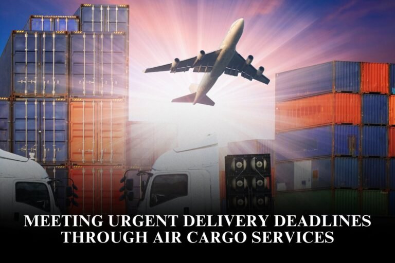 Meeting Urgent Delivery Deadlines Through Air Cargo Services