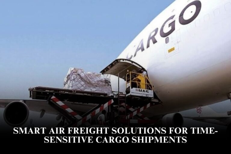 Smart Air Freight Solutions for Time-Sensitive Cargo Shipments
