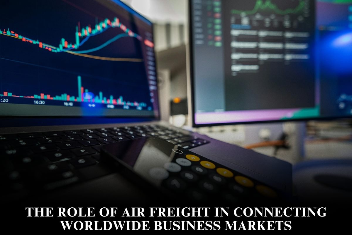 The Role of Air Freight in Connecting Worldwide Business Markets