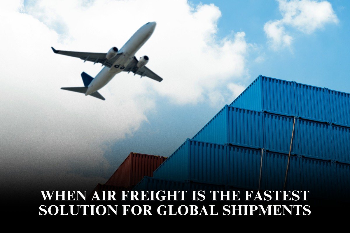 When Air Freight Is the Fastest Solution for Global Shipments