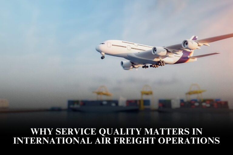 Why Service Quality Matters in International Air Freight Operations