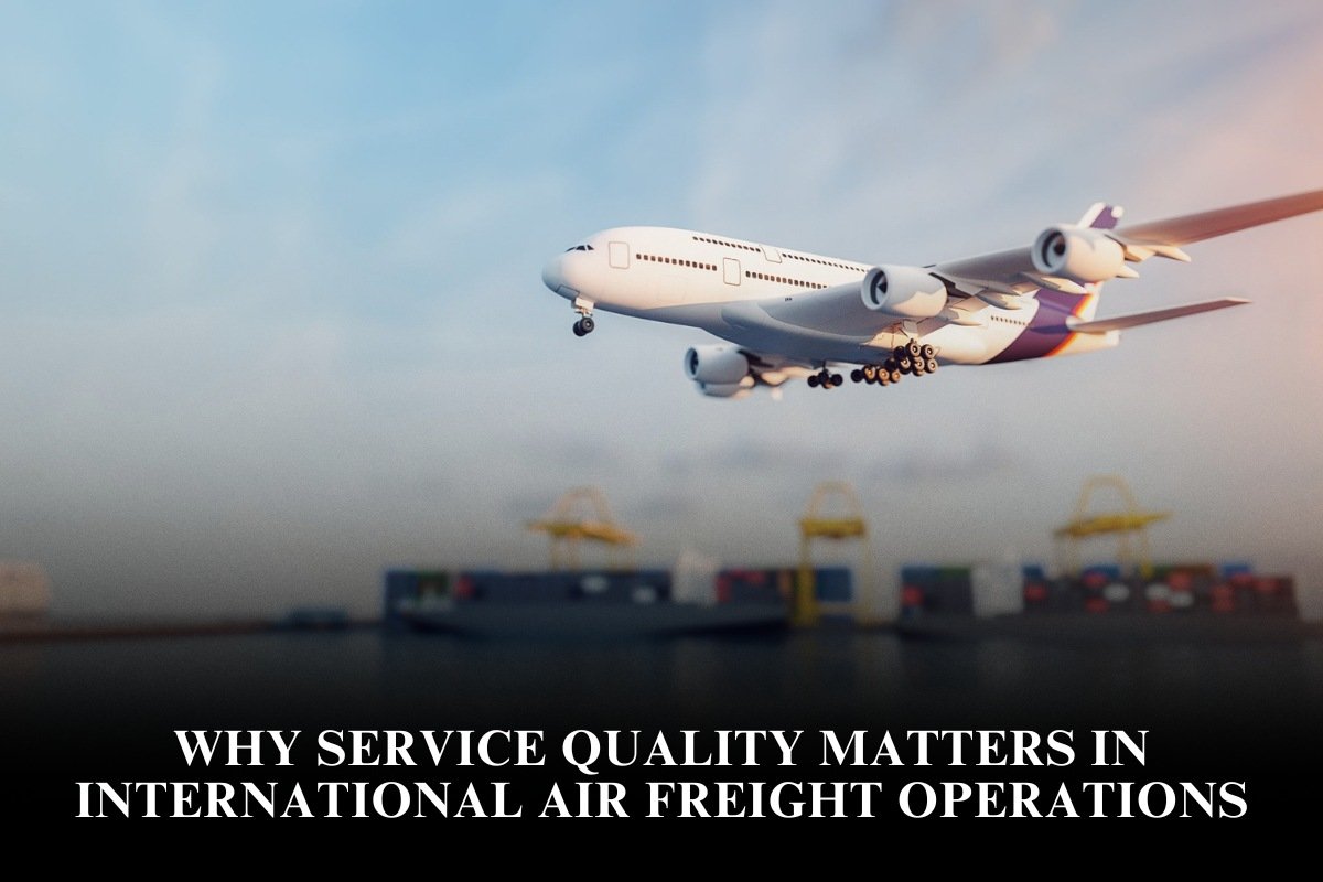 Why Service Quality Matters in International Air Freight Operations