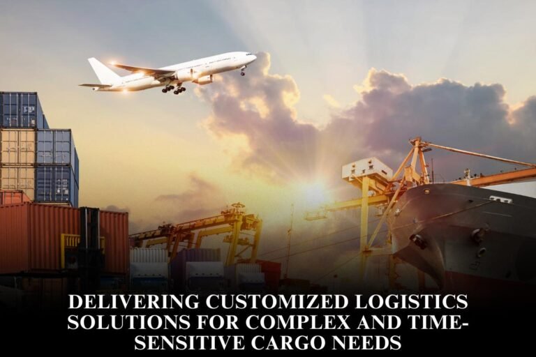 Delivering customized logistics solutions for complex and time-sensitive cargo needs