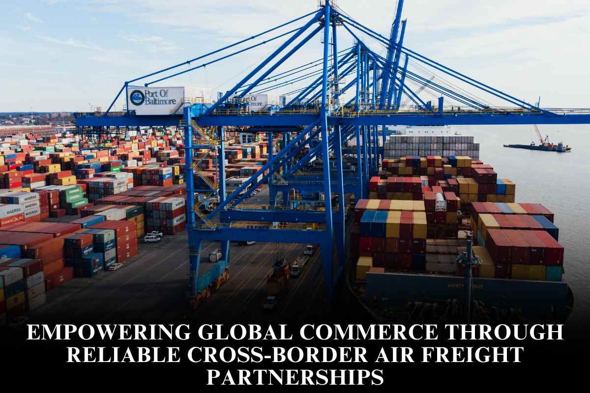 Empowering global commerce through reliable cross-border air freight partnerships