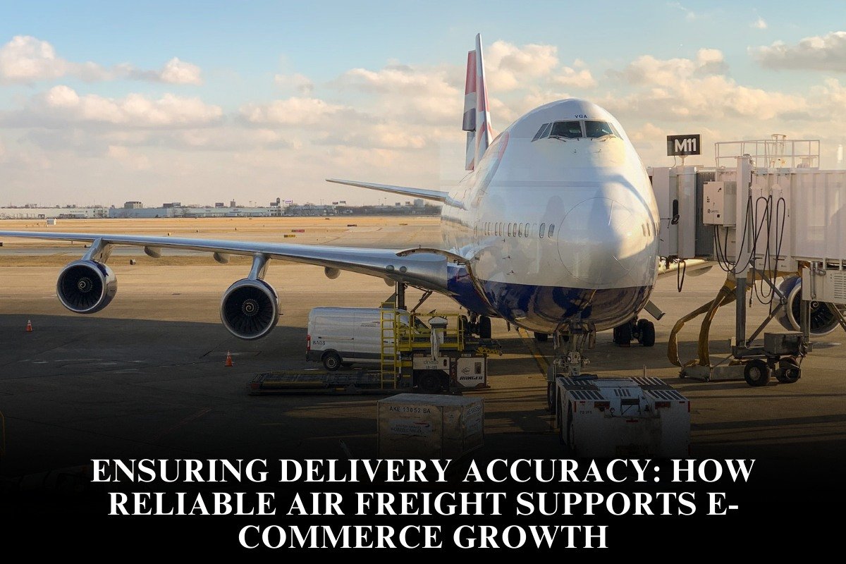 Ensuring Delivery Accuracy: How Reliable Air Freight Supports E-commerce Growth