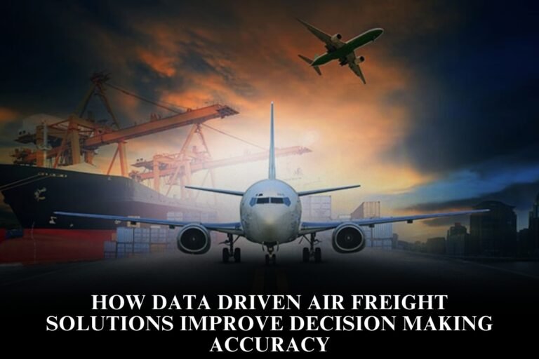 How Data Driven Air Freight Solutions Improve Decision Making Accuracy