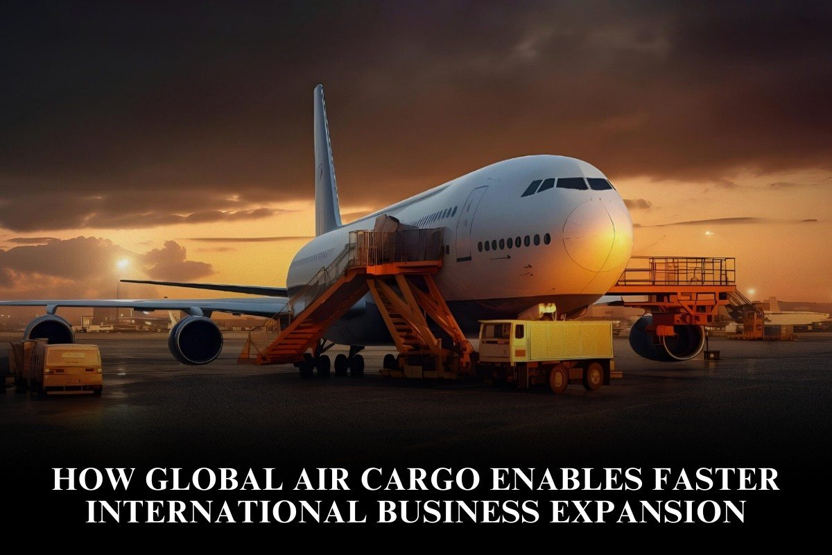 How Global Air Cargo Enables Faster International Business Expansion