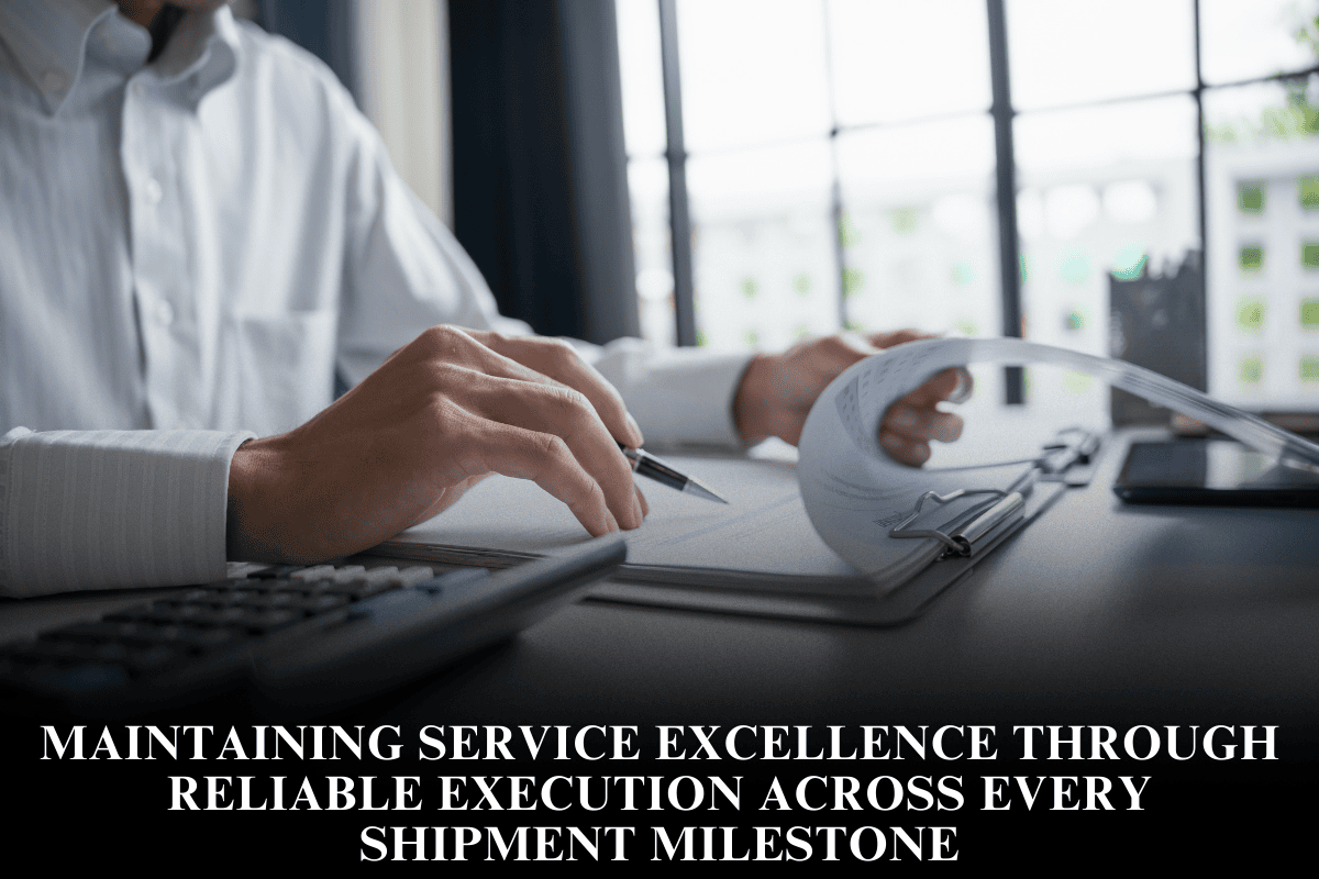 Maintaining service excellence through reliable execution across every shipment milestone