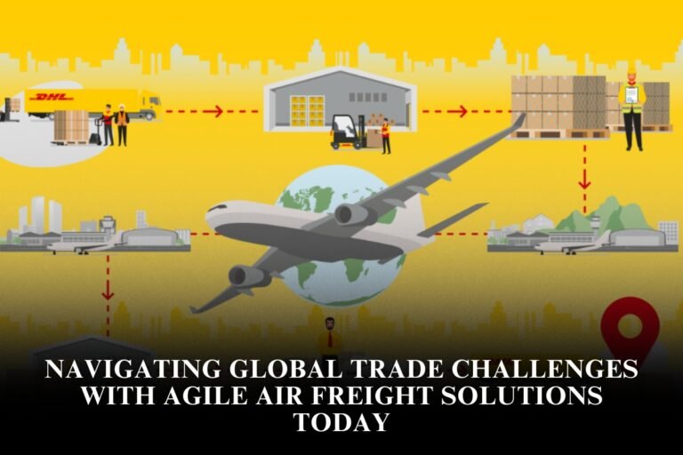 Navigating Global Trade Challenges With Agile Air Freight Solutions Today