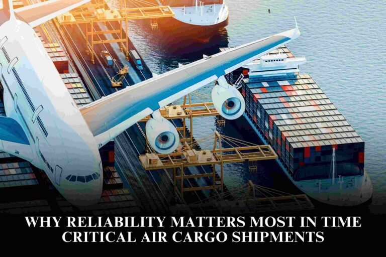 Why Reliability Matters Most In Time Critical Air Cargo Shipments