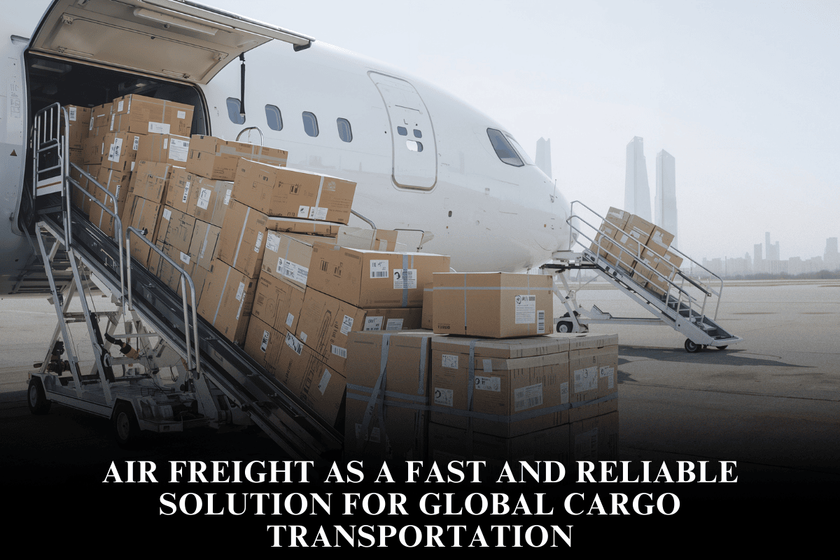 Air Freight as a Fast and Reliable Solution for Global Cargo Transportation