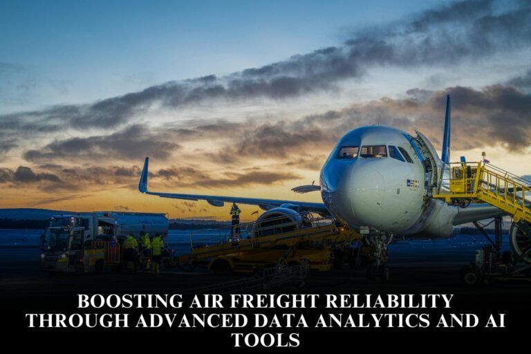 Boosting Air Freight Reliability Through Advanced Data Analytics And AI Tools