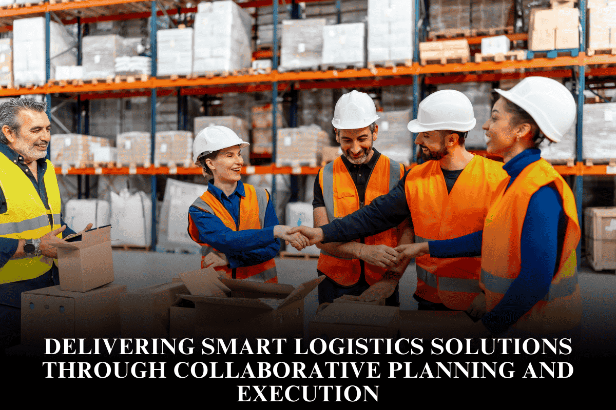 Delivering smart logistics solutions through collaborative planning and execution