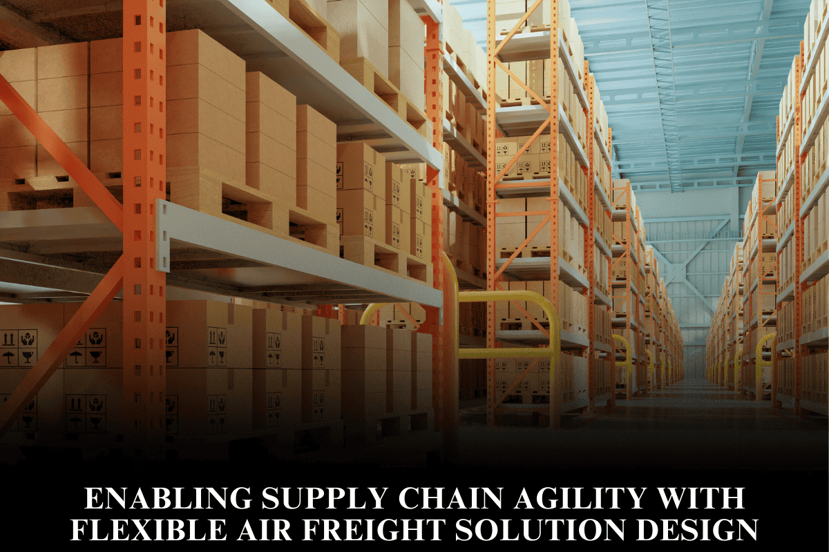 Enabling supply chain agility with flexible air freight solution design