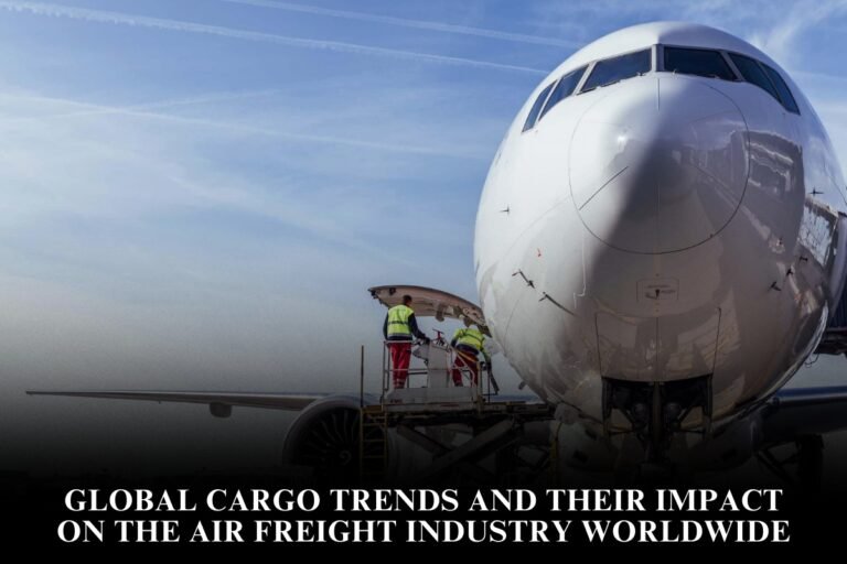 Global Cargo Trends And Their Impact On The Air Freight Industry Worldwide