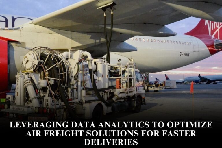 Leveraging Data Analytics To Optimize Air Freight Solutions For Faster Deliveries