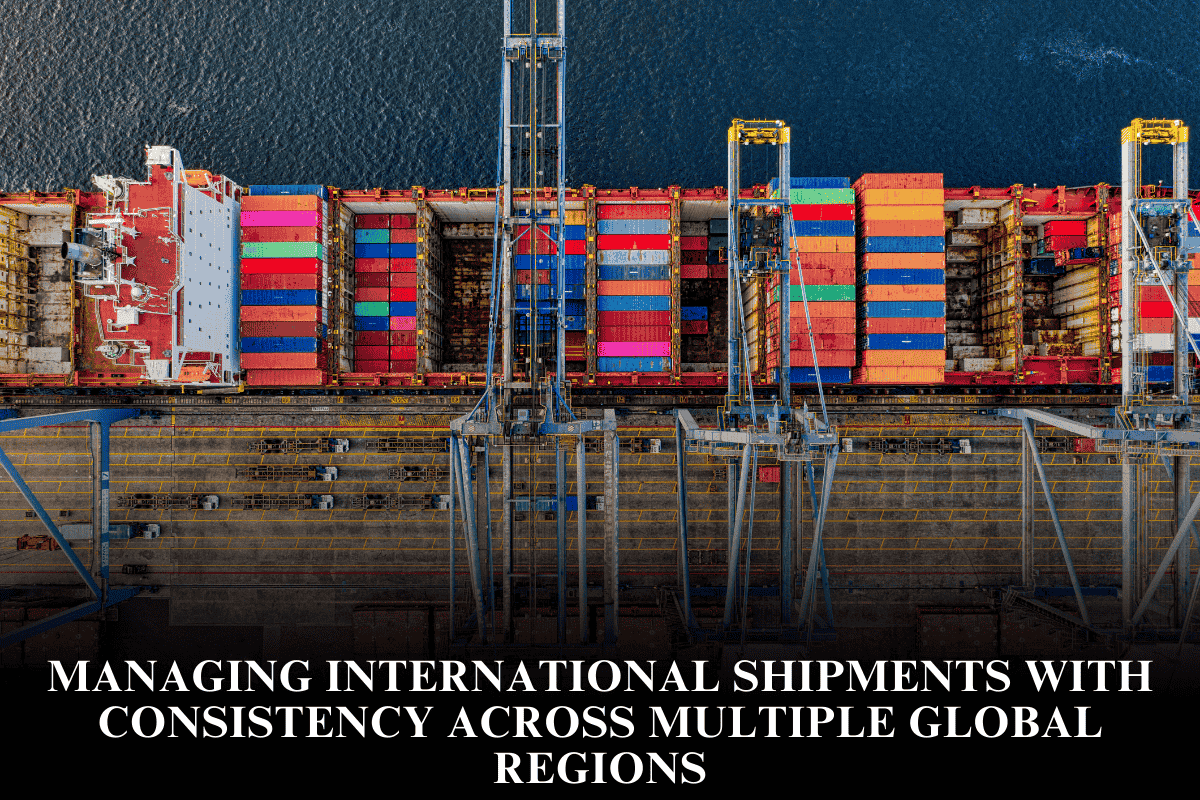 Managing international shipments with consistency across multiple global regions