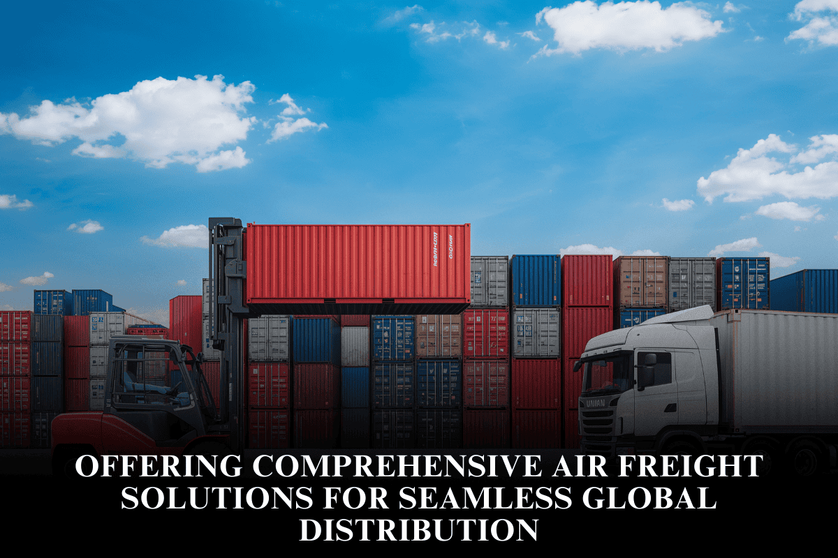 Offering comprehensive air freight solutions for seamless global distribution