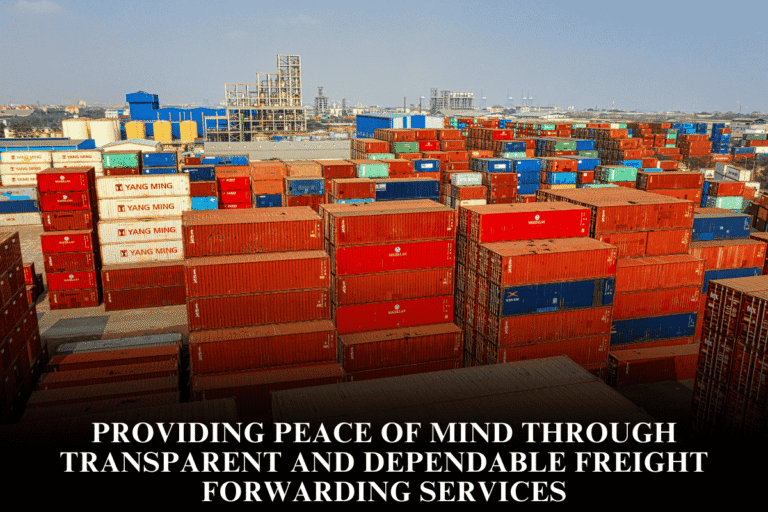 Providing peace of mind through transparent and dependable freight forwarding services