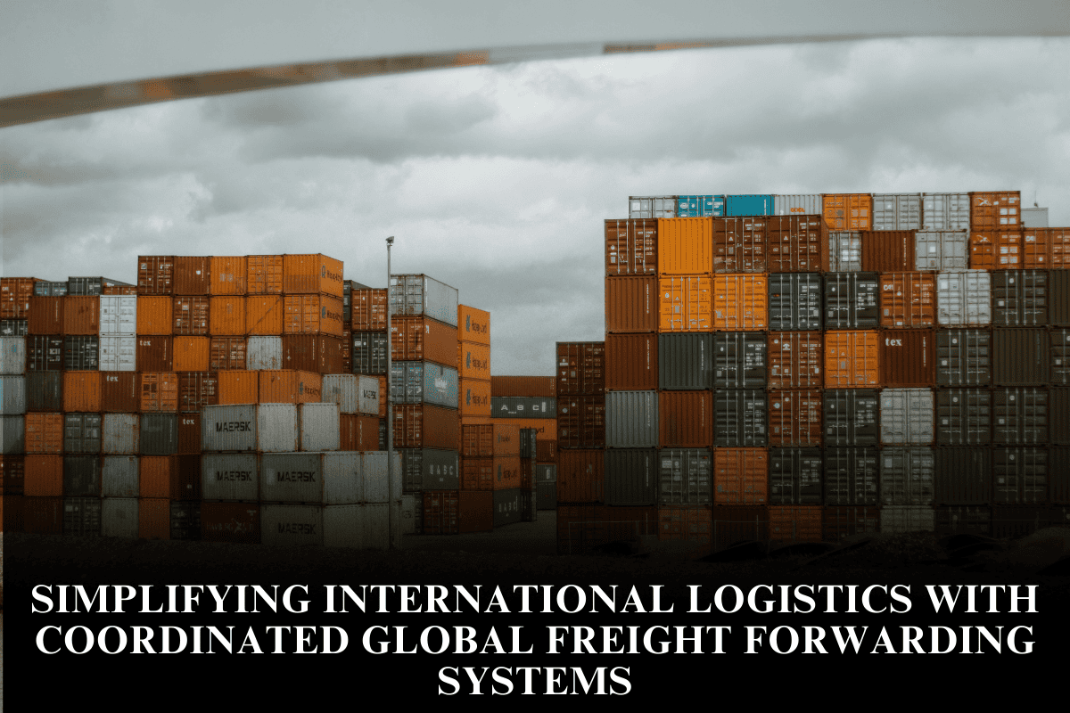Simplifying international logistics with coordinated global freight forwarding systems