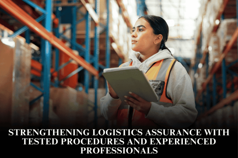 Strengthening logistics assurance with tested procedures and experienced professionals