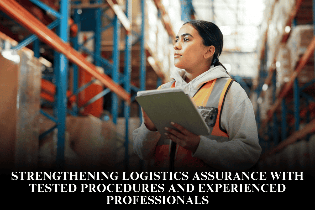 Strengthening logistics assurance with tested procedures and experienced professionals