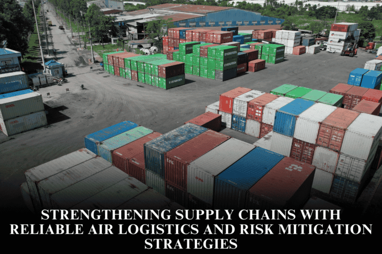 Strengthening supply chains with reliable air logistics and risk mitigation strategies