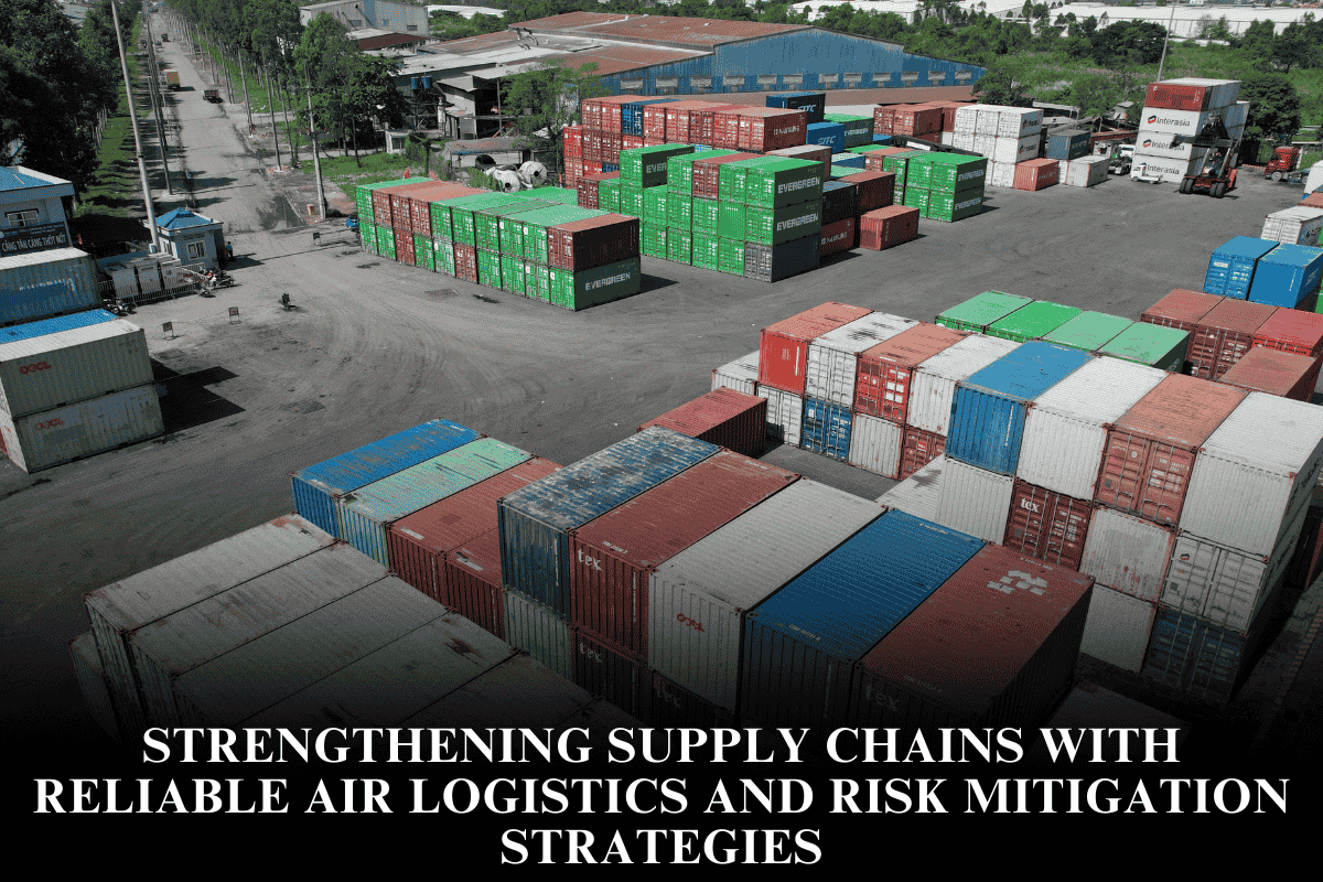 Strengthening supply chains with reliable air logistics and risk mitigation strategies